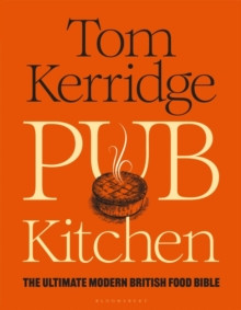 Pub Kitchen : The Ultimate Modern British Food Bible