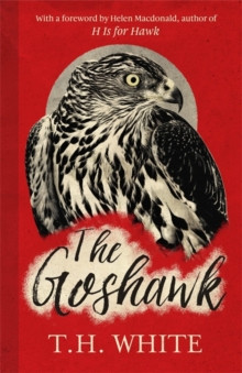 The Goshawk : With a new foreword by Helen Macdonald