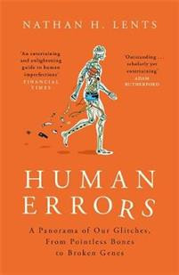 Human Errors : A Panorama of Our Glitches, From Pointless Bones to Broken Genes