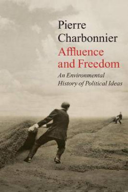Affluence and Freedom An Environmental History of Political Ideas