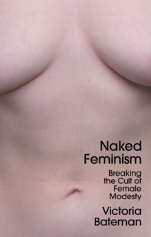 Naked Feminism: Breaking the Cult of Female Modesty