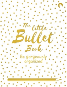 Little Bullet Book : Be Gorgeously Organized