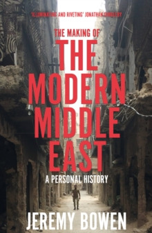 The Making of the Modern Middle East : A Personal History