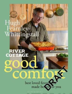 River Cottage Good Comfort : Best-Loved Favourites Made Better for You