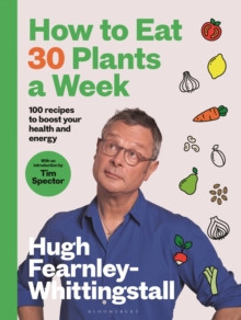 How to Eat 30 Plants a Week : 100 recipes to boost your health and energy