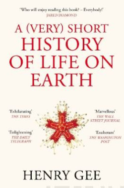 A (Very) Short History of Life On Earth : 4.6 Billion Years in 12 Chapters