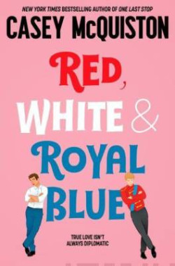 Red, White & Royal Blue : A Royally Romantic Enemies to Lovers Bestseller