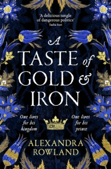 A Taste of Gold and Iron : A Breathtaking Enemies-to-Lovers Romantic Fantasy