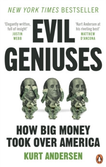 Evil Geniuses : The Unmaking of America - A Recent History