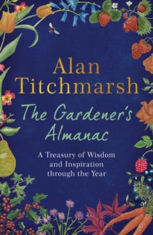 The Gardeners Almanac : A Treasury of Wisdom and Inspiration through the Year