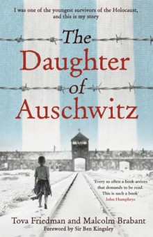 The Daughter of Auschwitz : THE INTERNATIONAL BESTSELLER - a heartbreaking true story of courage, resilience and survival
