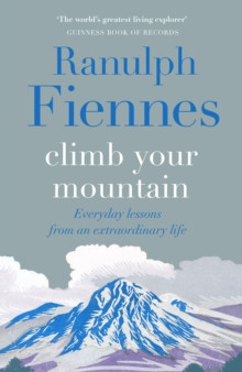 Climb Your Mountain : Everyday lessons from an extraordinary life