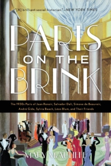 Paris on the Brink : The 1930s Paris of Jean Renoir, Salvador Dali, Simone de Beauvoir, Andre Gide, Sylvia Beach, Leon Blum, and Their Friends