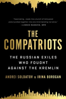 The Compatriots : The Russian Exiles Who Fought Against the Kremlin