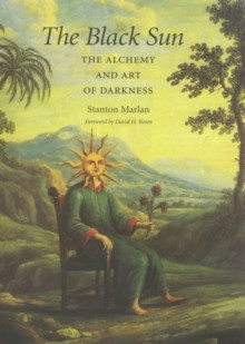 Black Sun : The Alchemy and Art of Darkness