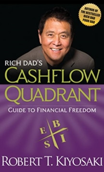 Rich Dads Cashflow Quadrant: Guide to Financial Freedom