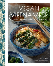 Vegan Vietnamese : Vibrant Plant-Based Recipes to Enjoy Every Day