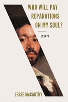 Who Will Pay Reparations on My Soul? : Essays