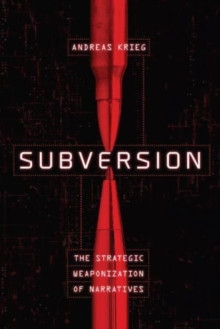 Subversion : The Strategic Weaponization of Narratives