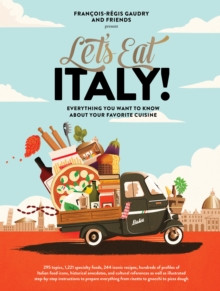 Lets Eat Italy! : Everything You Want to Know About Your Favorite Cuisine