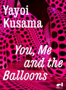 Yayoi Kusama : You, Me and the Balloons