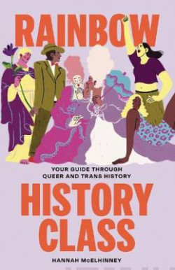 Rainbow History Class : Your Guide Through Queer and Trans History