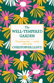 The Well-Tempered Garden : A New Edition Of The Gardening Classic