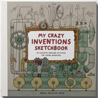 My Crazy Inventions Sketchbook: 50 Awesome Drawing Activities for