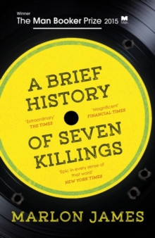 A Brief History of Seven Killings : WINNER OF THE MAN BOOKER PRIZE 2015