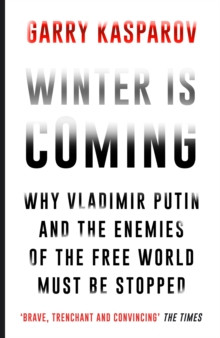 Winter Is Coming : Why Vladimir Putin and the Enemies of the Free World Must Be Stopped