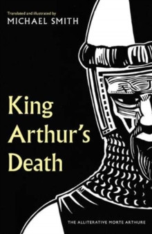 King Arthurs Death : The Alliterative Morte Arthure