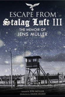Escape from Stalag Luft III : The Memoir of Jens Muller