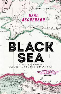 Black Sea : Coasts and Conquests: From Pericles to Putin