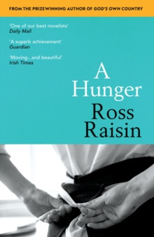 A Hunger : From the prizewinning author of GOD?S OWN COUNTRY