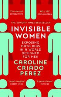 Invisible Women : the Sunday Times number one bestseller exposing the gender bias women face every day