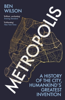 Metropolis : A History of the City, Humankind?s Greatest Invention