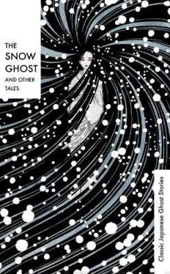 The Snow Ghost and Other Tales : Classic Japanese Ghost Stories