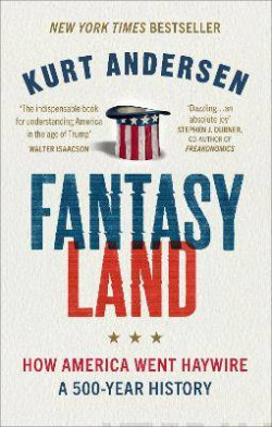 Fantasyland : How America Went Haywire: A 500-Year History