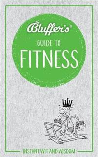 Bluffers Guide to Fitness : Instant Wit and Wisdom