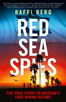 Red Sea Spies : The True Story of Mossad’s Fake Diving Resort