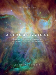 Astroquizzical - The Illustrated Edition : Solving the Cosmic Puzzles of our Planets, Stars, and Galaxies