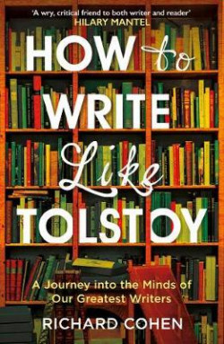 How to Write Like Tolstoy : A Journey into the Minds of Our Greatest Writers