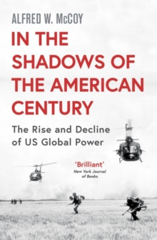 In the Shadows of the American Century : The Rise and Decline of US Global Power