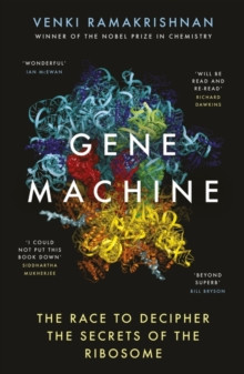 Gene Machine : The Race to Decipher the Secrets of the Ribosome