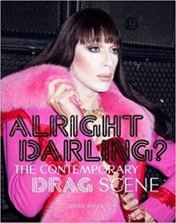 Alright Darling? : The Contemporary Drag Scene