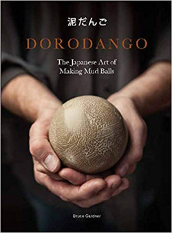 Dorodango : The Japanese Art of Making Mud Balls