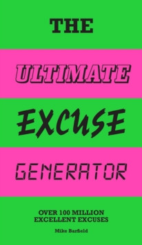 The Ultimate Excuse Generator : Over 100 million excellent excuses