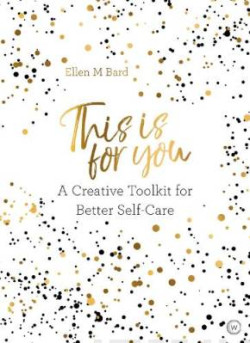 This Is for You A Creative Toolkit for Better Self Care