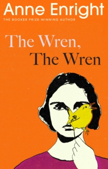 The Wren, The Wren : From the Booker Prize-winning author