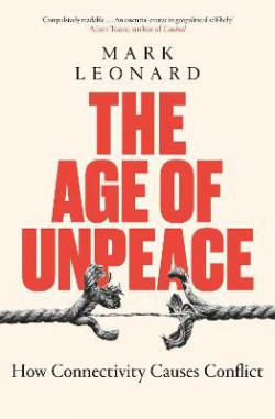 The Age of Unpeace : How Globalisation Sows the Seeds of Conflict